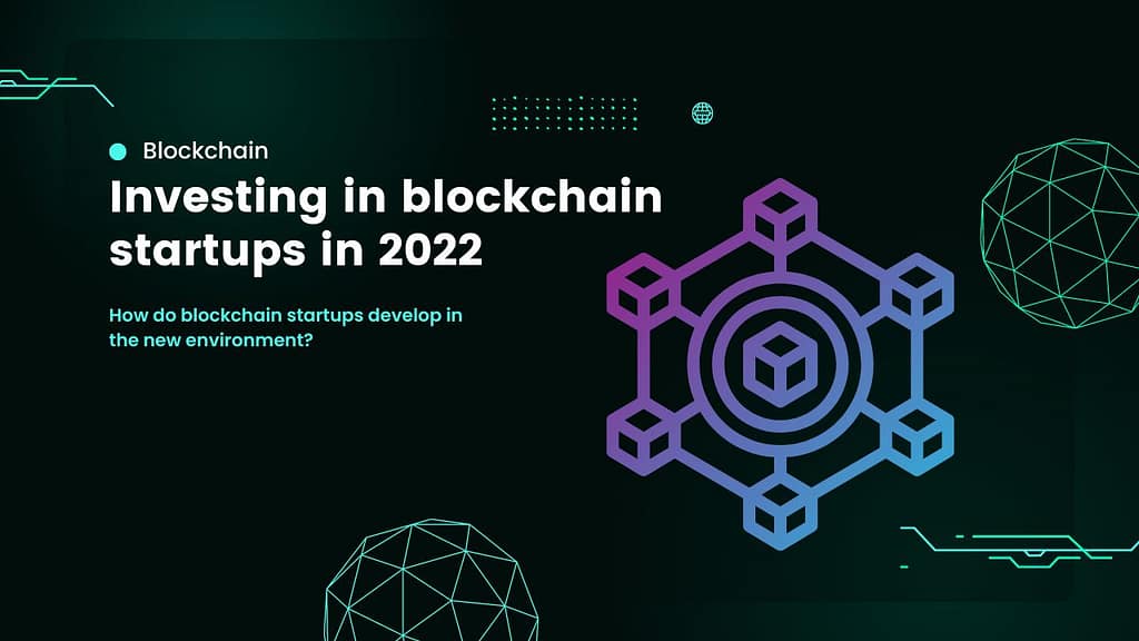 Investing in blockchain startups in 2022